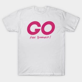 Go Fun yourself T-Shirt